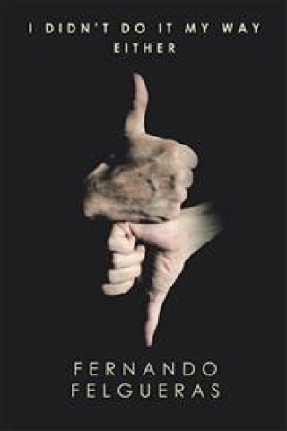 Knjiga I Didn't Do It My Way Either FERNANDO FELGUERAS