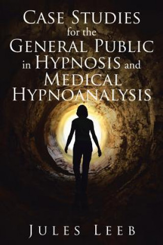 Book Case Studies for the General Public in Hypnosis and Medical Hypnoanalysis JULES LEEB