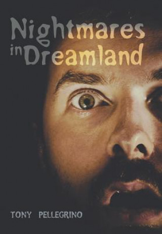 Könyv Nightmares in Dreamland TONY PELLEGRINO