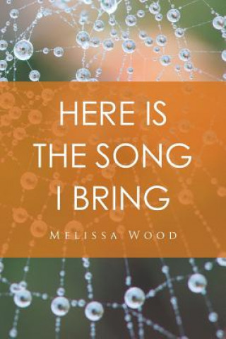 Kniha Here Is the Song I Bring MELISSA WOOD