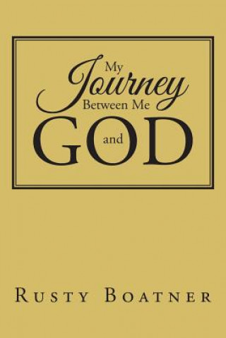 Carte My Journey Between Me and GOD RUSTY BOATNER