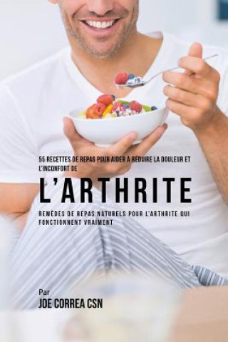 Buch 55 Recettes de Repas pour aider a reduire la Douleur et l'Inconfort de l'Arthrite JOE CORREA