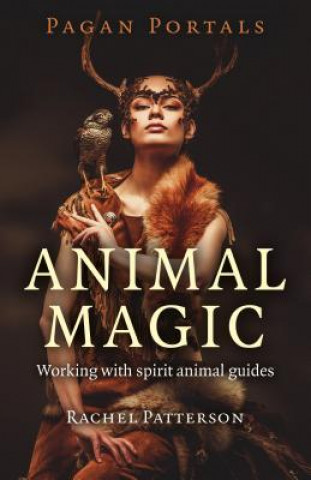 Carte Pagan Portals - Animal Magic - Working with spirit animal guides Rachel Patterson