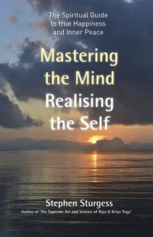 Kniha Mastering the Mind, Realising the Self - The spiritual guide to true happiness and inner peace Stephen Sturgess