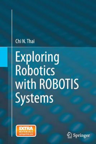 Kniha Exploring Robotics with ROBOTIS Systems Chi N. Thai