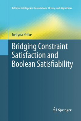 Book Bridging Constraint Satisfaction and Boolean Satisfiability Justyna Petke