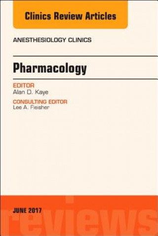 Kniha Pharmacology, An Issue of Anesthesiology Clinics Alan D. Kaye