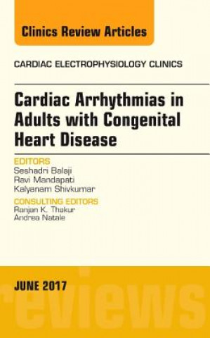 Kniha Cardiac Arrhythmias in Adults with Congenital Heart Disease, An Issue of Cardiac Electrophysiology Clinics Seshadri Balaji