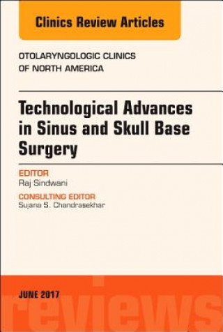 Carte Technological Advances in Sinus and Skull Base Surgery, An Issue of Otolaryngologic Clinics of North America Raj Sindwani