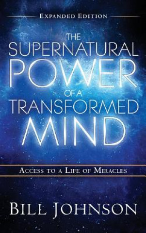Carte Supernatural Power of the Transformed Mind Expanded Edition Bill Johnson