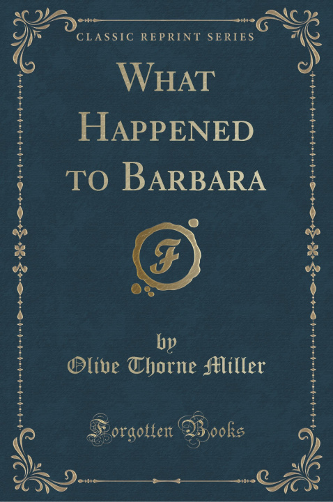 Kniha What Happened to Barbara (Classic Reprint) Olive Thorne Miller