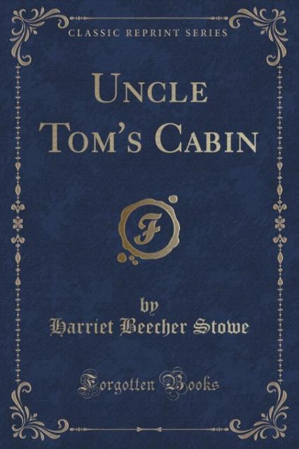 Kniha Uncle Tom's Cabin (Classic Reprint) Harriet Beecher Stowe