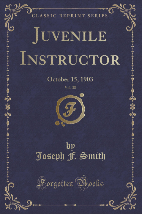 Kniha Juvenile Instructor, Vol. 38 Joseph F. Smith