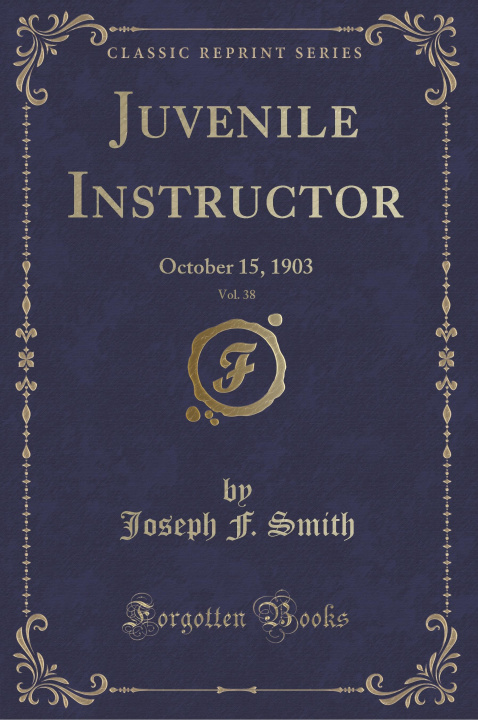 Carte Juvenile Instructor, Vol. 38 Joseph F. Smith