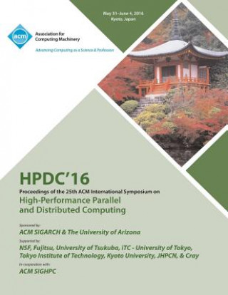 Kniha HPDC 16 25th International Symposium on High Performance Parallel & Distributed Computing HPDC 16 Conference Committee