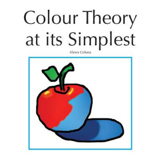 Kniha Colour Theory at Its Simplest Mrs Alexis Caverhill Celona