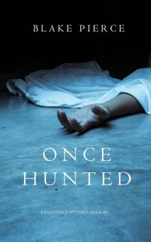 Kniha Once Hunted (A Riley Paige Mystery-Book 5) Blake Pierce