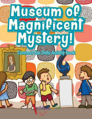 Kniha Museum of Magnificent Mystery! Connect the Dots Activity Book Activibooks for Kids