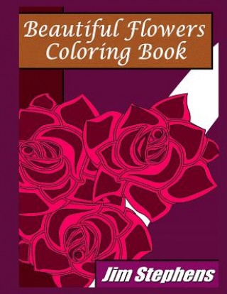 Könyv Beautiful Flowers Coloring Book Jim Stephens