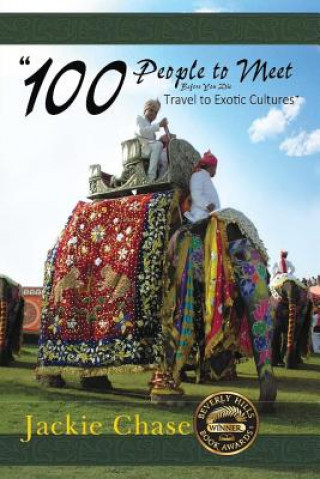 Kniha "100 People to Meet Before You Die" Travel to Exotic Cultures Jackie Chase