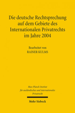 Книга Die deutsche Rechtsprechung auf dem Gebiete des internationalen Privatrechts im Jahre 2004 Rainer Kulms