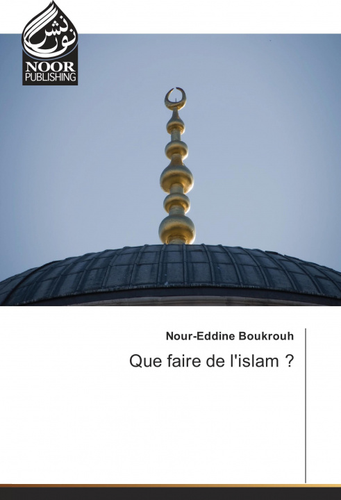 Libro Que faire de l'islam ? Nour-Eddine Boukrouh