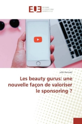 Kniha Les beauty gurus: une nouvelle façon de valoriser le sponsoring ? Julie Dumont