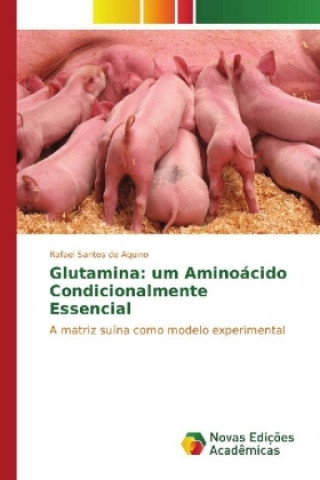 Knjiga Glutamina: um Aminoácido Condicionalmente Essencial Rafael Santos de Aquino
