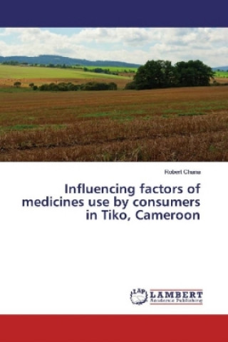 Kniha Influencing factors of medicines use by consumers in Tiko, Cameroon Robert Chana