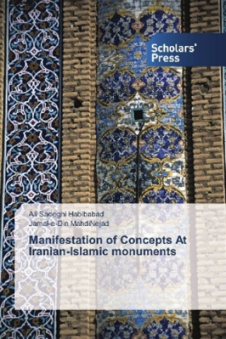 Buch Manifestation of Concepts At Iranian-Islamic monuments Ali Sadeghi Habibabad