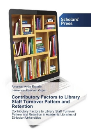 Kniha Contributory Factors to Library Staff Turnover Pattern and Retention Amanuel Ayde Ergado