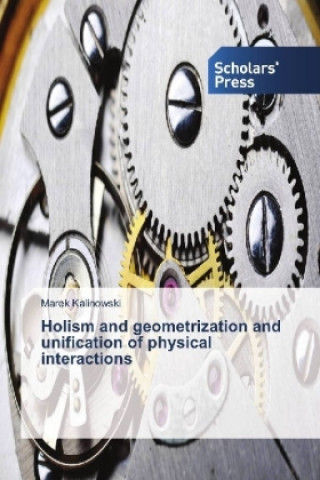 Книга Holism and geometrization and unification of physical interactions Marek Kalinowski