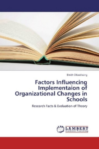 Könyv Factors Influencing Implementaion of Organizational Changes in Schools Smith Otlaadisang