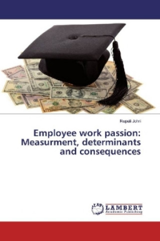 Carte Employee work passion: Measurment, determinants and consequences Rupali Johri