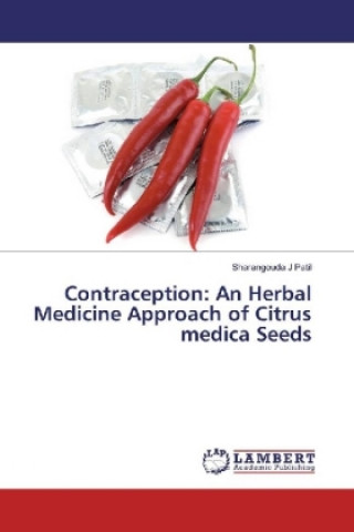 Kniha Contraception: An Herbal Medicine Approach of Citrus medica Seeds Sharangouda J Patil