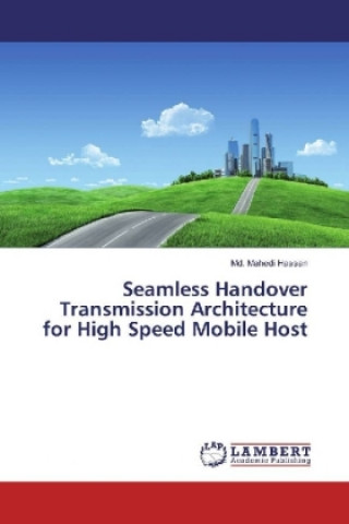 Kniha Seamless Handover Transmission Architecture for High Speed Mobile Host Md. Mahedi Hassan
