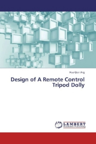 Książka Design of A Remote Control Tripod Dolly Hua Qian Ang