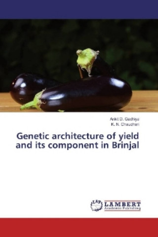 Könyv Genetic architecture of yield and its component in Brinjal Ankit D. Gadhiya
