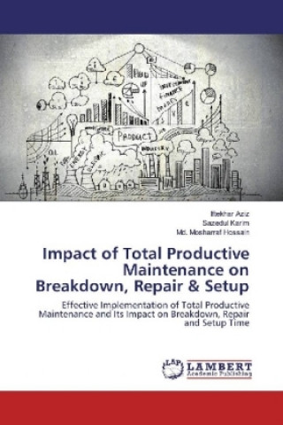 Książka Impact of Total Productive Maintenance on Breakdown, Repair & Setup Iftekhar Aziz