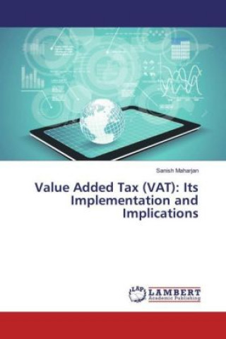 Könyv Value Added Tax (VAT): Its Implementation and Implications Sanish Maharjan