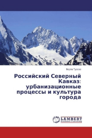 Carte Rossijskij Severnyj Kavkaz: urbanizacionnye processy i kul'tura goroda Berta Tuaeva