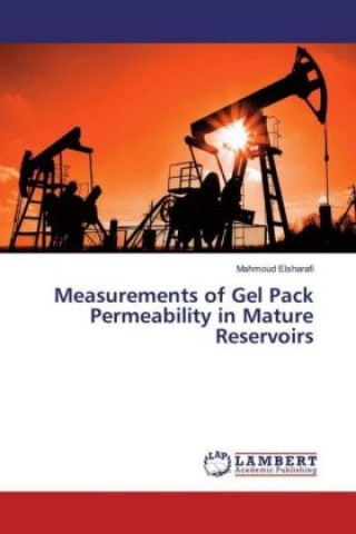 Kniha Measurements of Gel Pack Permeability in Mature Reservoirs Mahmoud Elsharafi