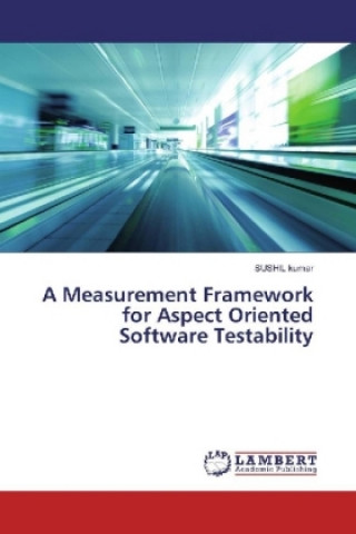 Knjiga A Measurement Framework for Aspect Oriented Software Testability Sushil Kumar