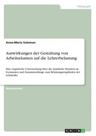 Kniha Auswirkungen der Gestaltung von Arbeitsraumen auf die Lehrerbelastung Anna-Maria Salomon