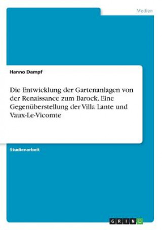 Kniha Entwicklung der Gartenanlagen von der Renaissance zum Barock. Eine Gegenuberstellung der Villa Lante und Vaux-Le-Vicomte Hanno Dampf