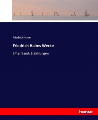 Kniha Friedrich Halms Werke Friedrich Halm