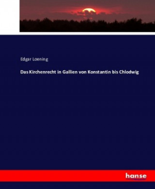 Kniha Kirchenrecht in Gallien von Konstantin bis Chlodwig Edgar Loening
