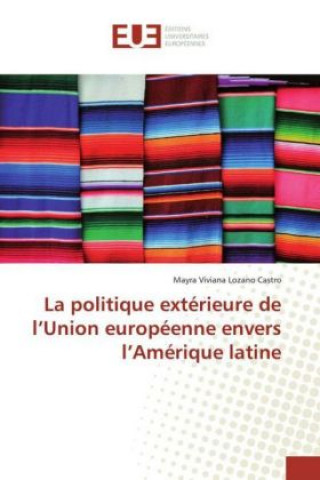 Könyv La politique extérieure de l'Union européenne envers l'Amérique latine Mayra Viviana Lozano Castro