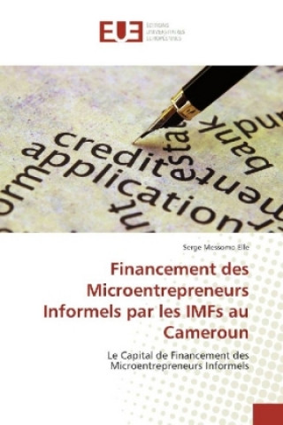 Kniha Financement des Microentrepreneurs Informels par les IMFs au Cameroun Serge Messomo Elle