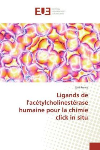 Книга Ligands de l'acétylcholinestérase humaine pour la chimie click in situ Cyril Ronco